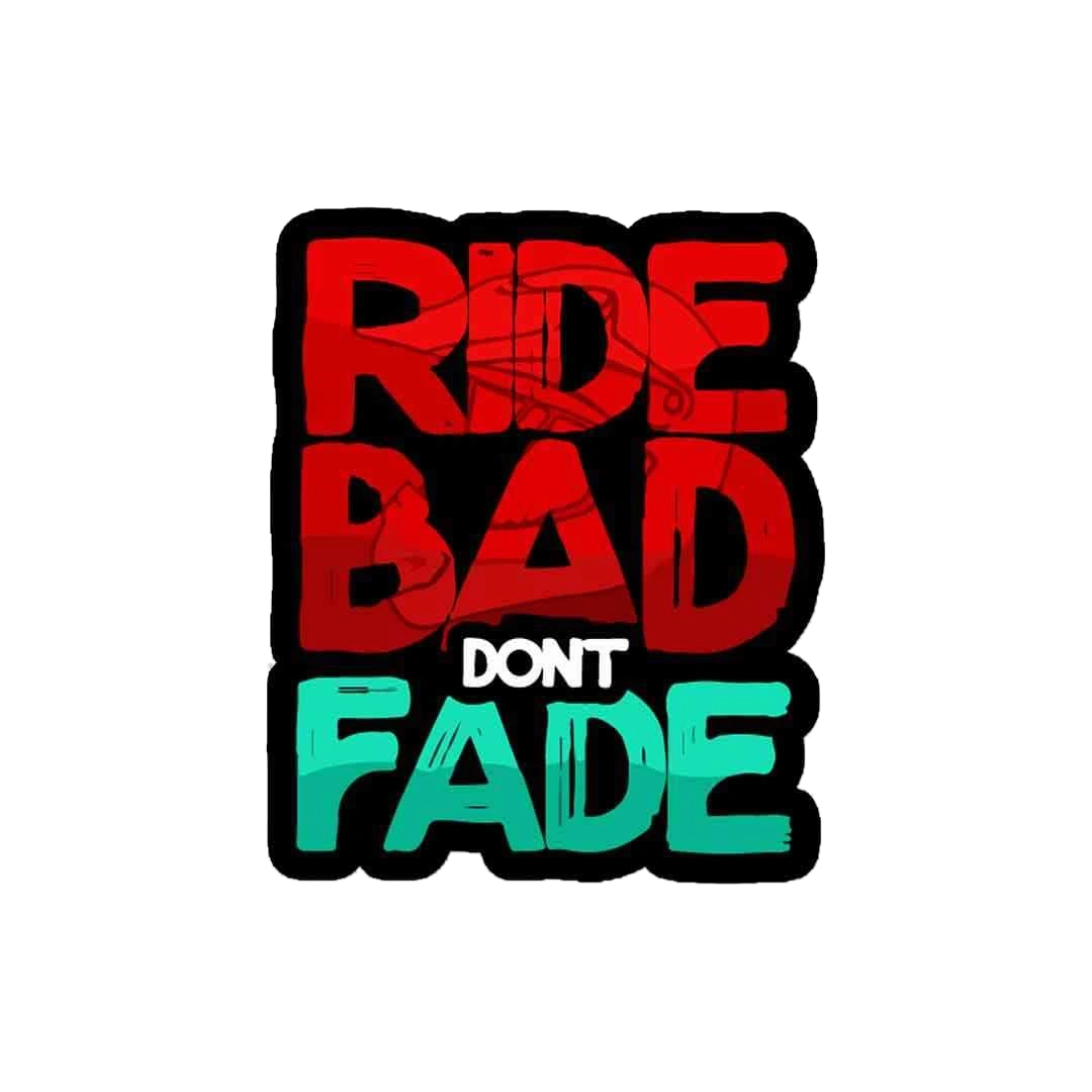 RIDE BAD DONT FADE Sticker